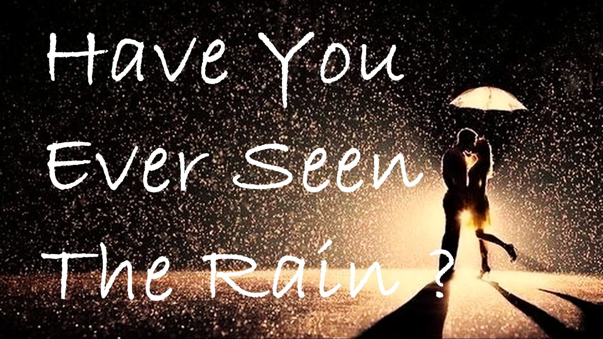 Do you ever. Creedence Clearwater Revival - have you ever seen the Rain. Have you ever seen the Rain. Have you ever. Have you ever seen.